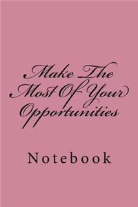 Make The Most Of Your Opportunities