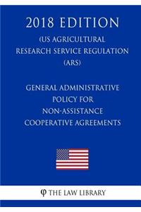 General Administrative Policy for Non-Assistance Cooperative Agreements (US Agricultural Research Service Regulation) (ARS) (2018 Edition)