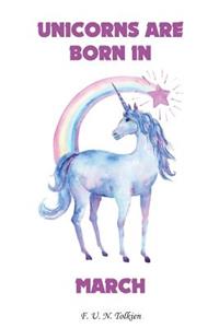 Unicorns Are Born in March: Unicorns Are Born in March, Unicorn, Unicorns, Notebook, Diary, Journal, Funny Notebooks