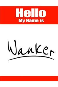 Hello My Name Is Wanker
