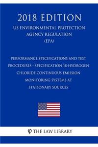 Performance Specifications and Test Procedures - Specification 18-Hydrogen Chloride Continuous Emission Monitoring Systems at Stationary Sources (US Environmental Protection Agency Regulation) (EPA) (2018 Edition)