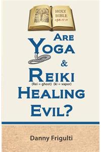 Are Yoga & Reiki Healing Evil?