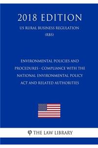 Environmental Policies and Procedures - Compliance with the National Environmental Policy Act and Related Authorities (US Rural Business Regulation) (RBS) (2018 Edition)