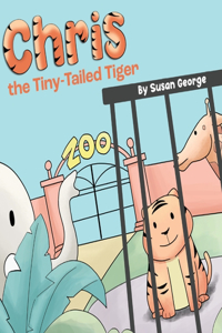 Chris, the Tiny-Tailed Tiger: Inspired by my Husband's Second Grade Story-The Tiger That Was Lost