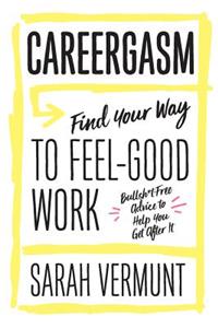 Careergasm: Find Your Way to Feel-Good Work