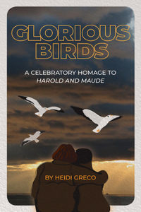 Glorious Birds: A Celebratory Homage to Harold and Maude