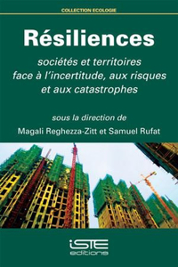 Resiliences: Societes et territoires face a l'incertitude, aux risques et aux catastrophes
