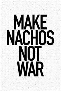 Make Nachos Not War