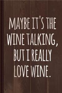 Maybe Its the Wine Talking But I Really Love Wine Journal Notebook