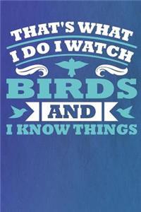 That's What I Do I Watch Birds and I Know Things