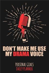 Don't Make Me Use My Drama Voice