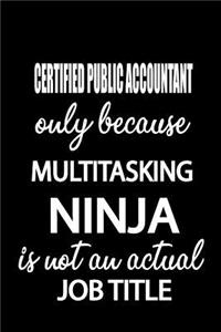 Certified Public Accountant Only Because Multitasking Ninja Is Not an Actual Job Title