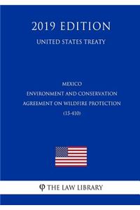Mexico - Environment and Conservation Agreement on Wildfire Protection (15-410) (United States Treaty)