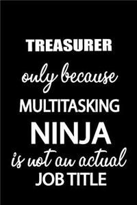 Treasurer Only Because Multitasking Ninja Is Not an Actual Job Title