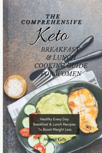The Comprehensive KETO Breakfast & Lunch Cookbook For Women