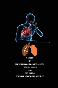 STUDY OF DEPRESSION AND ANXIETY AMONG TOBACCO USERS AND NON USERS Amental HEALTH PERSPECTIVE