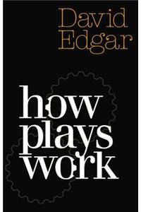 How Plays Work: A Practical Guide to Playwriting