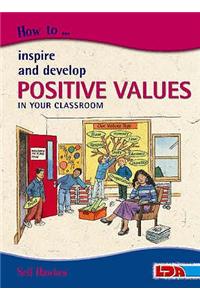 How to Inspire and Develop Positive Values in Your Classroom