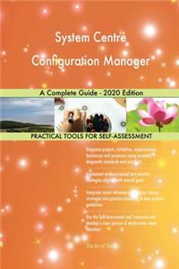 System Centre Configuration Manager A Complete Guide - 2020 Edition