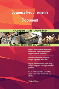 Business Requirements Document A Complete Guide - 2020 Edition