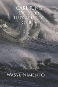 CARL JUNG Doctor Therapist or Guru?