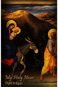 My Holy Hour - Flight to Egypt