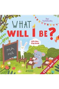 What Will I Be? (Clever Lift and Find)