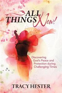 All Things New!: Discovering God'S Peace and Protection During Challenging Times