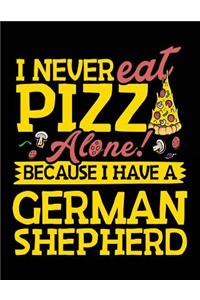 I Never Eat Pizza Alone! Because I Have A German Shepherd