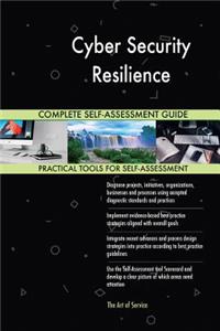 Cyber Security Resilience Complete Self-Assessment Guide