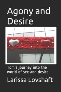 Agony and Desire: Tom's Journey Into the World of Sex and Desire