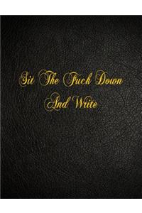 Sit The Fuck Down And Write