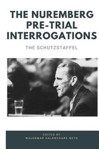 The Nuremberg Pre-Trial Interrogations: The Schutzstaffel