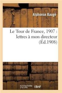 Le Tour de France, 1907: Lettres À Mon Directeur