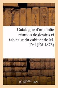Catalogue d'Une Jolie Réunion de Dessins Et Tableaux Du Cabinet de M. del