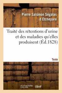 Traité Des Rétentions d'Urine Et Des Maladies Qu'elles Produisent. Texte