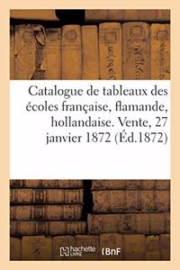 Catalogue de Tableaux Anciens Des Écoles Française, Flamande, Hollandaise. Vente, 27 Janvier 1872