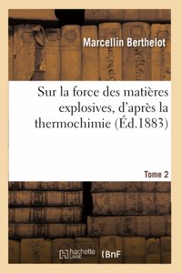 Sur La Force Des Matières Explosives, d'Après La Thermochimie. Tome 2