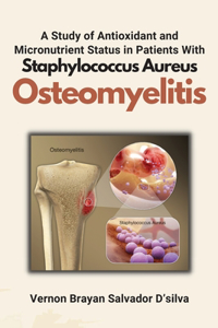 Study of Antioxidant and Micronutrient Status in Patients With Staphylococcus Aureus Osteomyelitis