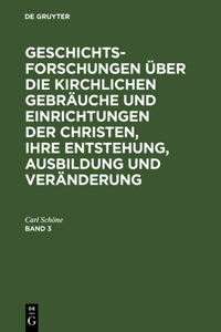 Geschichtsforschungen über die kirchlichen Gebräuche und Einrichtungen der Christen, ihre Entstehung, Ausbildung und Veränderung