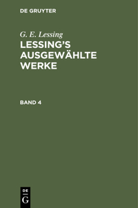 G. E. Lessing: Lessing's Ausgewählte Werke. Band 4