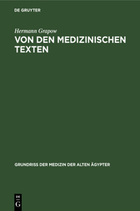 Von Den Medizinischen Texten: Art, Inhalt, Sprache Und Stil Der Medizinischen Einzeltexte Sowie Überlieferung, Bestand Und Analyse Der Medizinischen Papyri