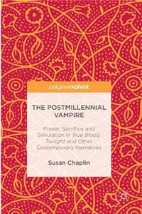 Postmillennial Vampire: Power, Sacrifice and Simulation in True Blood, Twilight and Other Contemporary Narratives