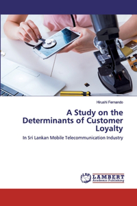 Study on the Determinants of Customer Loyalty