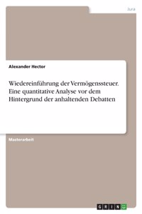 Wiedereinführung der Vermögenssteuer. Eine quantitative Analyse vor dem Hintergrund der anhaltenden Debatten