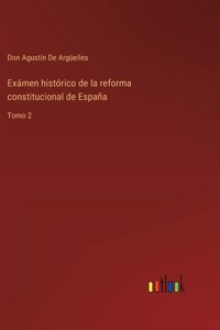 Exámen histórico de la reforma constitucional de España