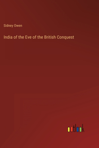 India of the Eve of the British Conquest