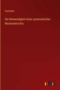 Die Notwendigkeit eines systematischen Moralunterrichts