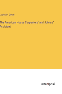 The American House Carpenters' and Joiners' Assistant