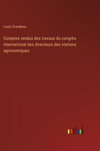 Comptes rendus des travaux du congrès international des directeurs des stations agronomiques